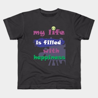 my life is filled with happiness Kids T-Shirt